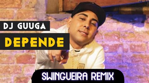 DJ GUUGA DEPENDE SWINGUEIRA REMIX Raioneexclusividades YouTube