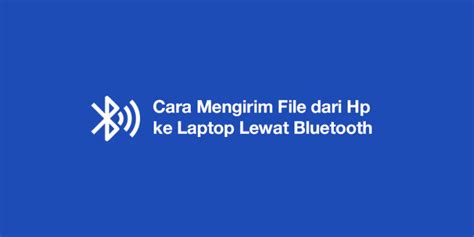 Cara Mengirim File Dari Hp Ke Laptop Lewat Bluetooth Cukuptau Id