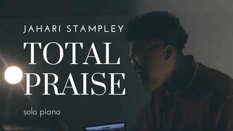 Total Praise Richard Smallwood Piano Jahari Stampley Youtube