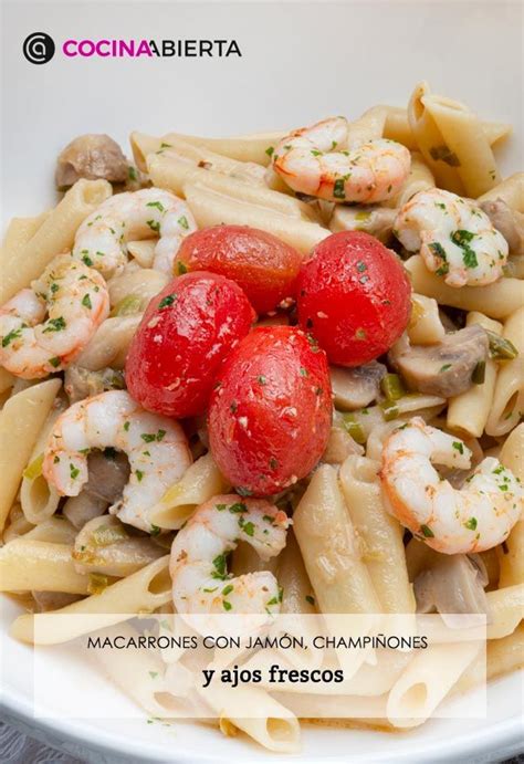 Macarrones Con Gambas Champiñones Y Ajos Frescos