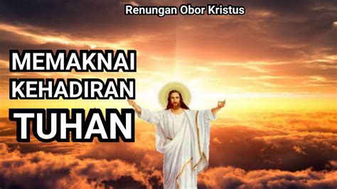 Memaknai Kehadiran Tuhan Khotbah Kristen Doa Renungan YouTube