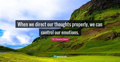 When We Direct Our Thoughts Properly We Can Control Our Emotions