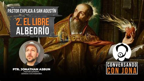 El Libre Albedrio Pastor Explica El Pensamiento De San Agust N Youtube