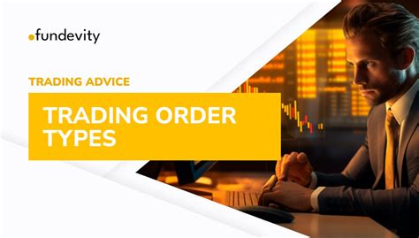 Trading Order Types The Basics Of Trading On The Financial Market