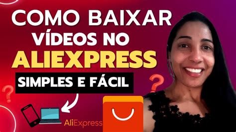 Como Baixar Vídeo do Aliexpress SIMPLES e FÁCIL YouTube