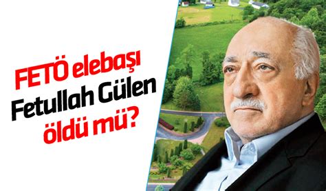 FETÖ elebaşı Fetullah Gülen öldü mü Son dakika Trabzon Haber Sayfası