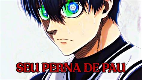 Isagi Yoichi EDIT Seu Perna De Pau YouTube