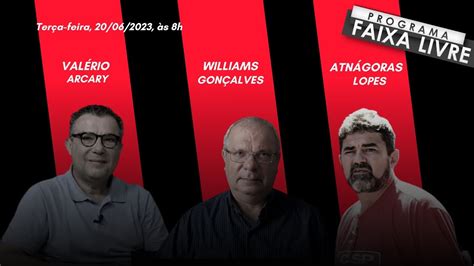 Faixa Livre Val Rio Arcary Williams Gon Alves E Atn Goras