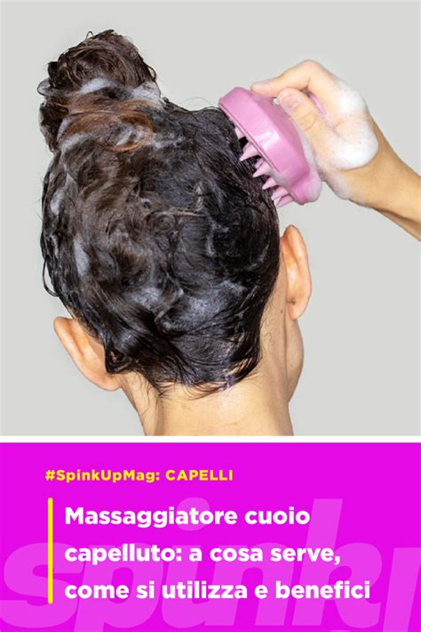 Massaggiatore Cuoio Capelluto A Cosa Serve Come Si Utilizza Benefici