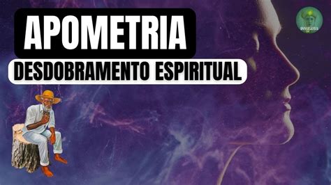 Apometria Tipos De Desdobramento Espiritual Youtube