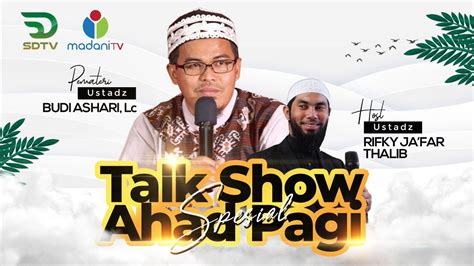 KAJIAN AHAD PAGI USTADZ RIFKY JA FAR THALIB USTADZ BUDI ASHARI Lc