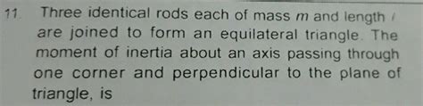 Three Identical Rods Each Of Mass M And Length Are Joined To Form