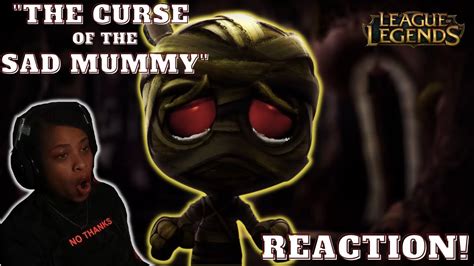 SO SAD THE CURSE OF THE SAD MUMMY REACTION League Of Legends