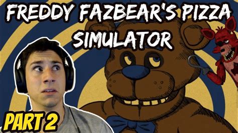 Freddy Fazbear Pizzeria Simulator Part 2 Fnaf 6 Frustrated Gamer