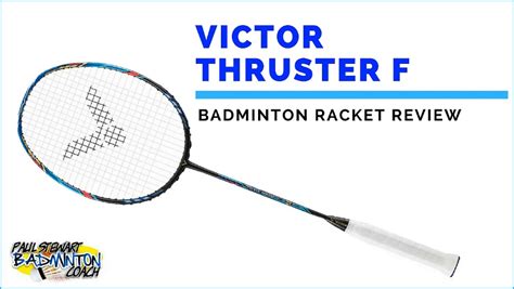 Victor Thruster F Badminton Racket Written Review | Paul Stewart