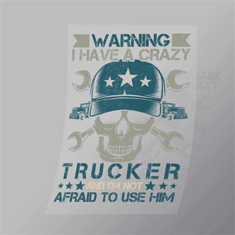 Warning I Have A Crazy Trucker And Im Not Afraid To Use Him Dtf Apparel