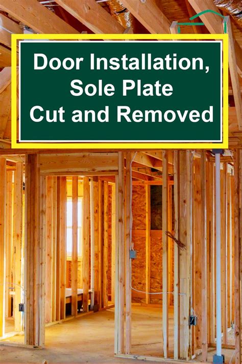 Door Installation, Sole Plate Cut and Removed Building Structure ...