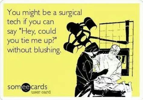 So True Tech Humor Operating Room Humor Nurse Humor