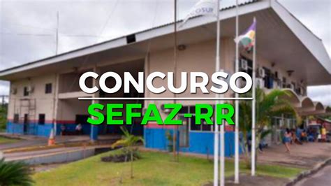 Concurso Sefaz Rr Inscri O Prorrogada Para Vagas