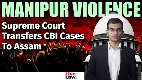 Manipur Violence Sc Transfers Cbi Cases To Assam Asks Gauhati Hc Cj