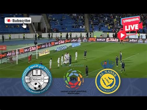 Live Al Okhdood Vs Al Nassr Match Today Youtube