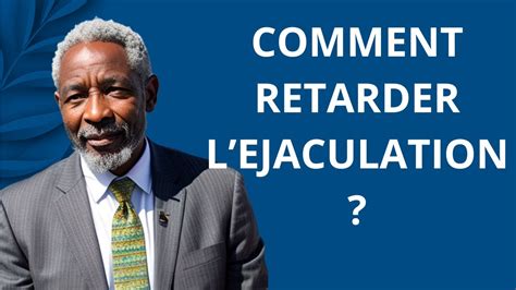 COMMENT RETARDER L ÉJACULATION POUR FAIRE DURER LE PLAISIR YouTube