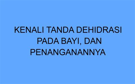 Kenali Tanda Dehidrasi Pada Bayi Dan Penanganannya