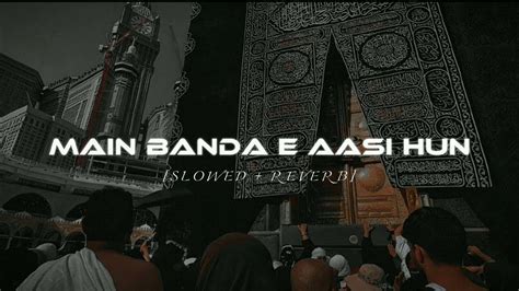 Main Banda E Aasi Hoon Slowedreverb Syed Hassan Ullah Hussaini Dua