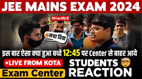 Jee Mains 20244 April Shift 1 Exam Student Reaction Live From Kota