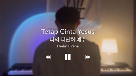 Tetap Cinta Yesus 나의 피난처 예수 piano cover by Krischan lirik bhs Korea