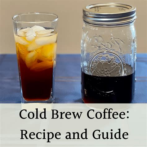 Cold Brew Coffee Easy Recipe And Tips