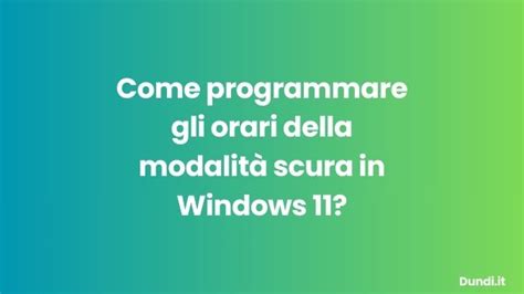 Come programmare gli orari della modalità scura in Windows 11