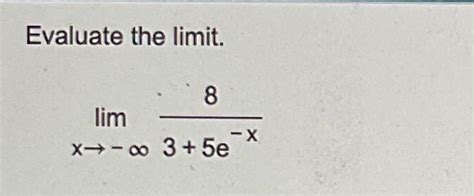 Solved Evaluate The Limit Limx→ ∞83 5e X