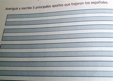 Averigua Y Escribe Principales Aportes Que Trajeron Los Espa Oles