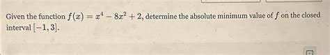 Solved Given The Function F X X4 8x2 2 ﻿determine The