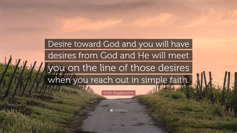 Smith Wigglesworth Quote Desire Toward God And You Will Have Desires