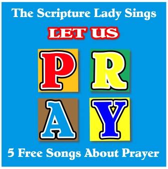 Bible Songs About Prayer From The Scripture Lady The Scripture Lady