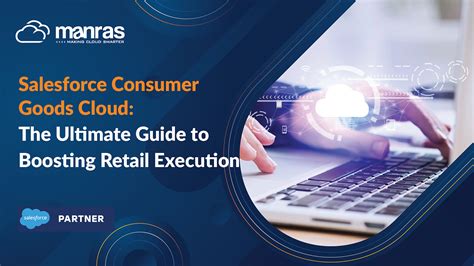 Salesforce Consumer Goods Cloud The Ultimate Guide To Boosting Retail