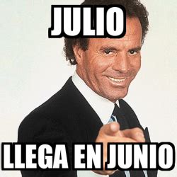 Meme Julio Iglesias Julio Llega En Junio