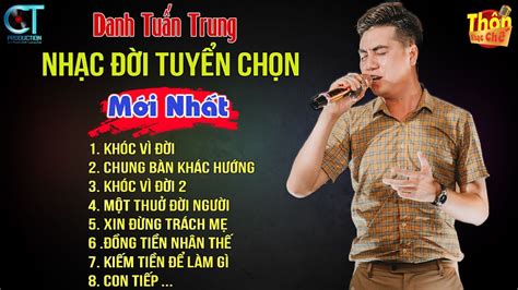 Danh Tuấn Trung LK KHÓC VÌ ĐỜI l TỔNG HỢP NHẠC CHẾ ĐỜI HOT TIKTOK