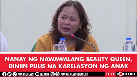 Nanay Ng Nawawalang Beauty Queen Diniin Pulis Na Karelasyon Ng Anak