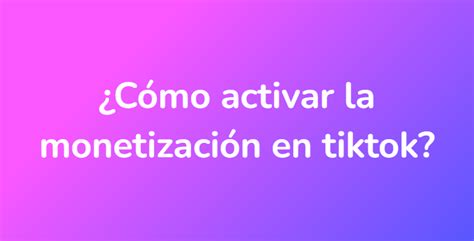 C Mo Activar La Monetizaci N En Tiktok Unarespuesta Es