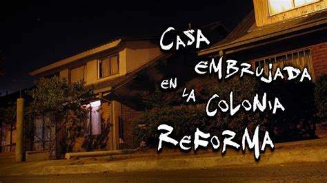 LA CASA EMBRUJADA DE LA COLONIA REFORMA HISTORIAS DE CASAS EMBRUJADAS