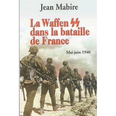 Jean Mabire La Waffen Ss Dans La Bataille De France Livres En Famille