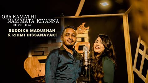 Oba Kamathinam Mata Kiyanna Cover ~ Buddika And Ridmi Youtube