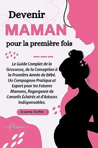 Devenir Maman pour la Première Fois Le Guide Complet de la Grossesse