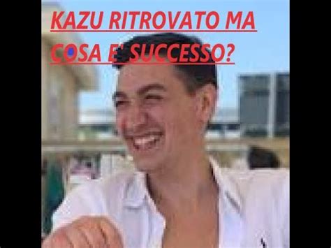 KAZU RITROVATO MA COSA E SUCCESSO DAVVERO YouTube