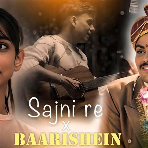 Stream Sajni Re X Baarishein Full Version Akash Mashup By Imakashhh