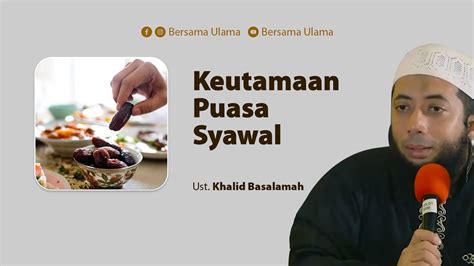 Ustadz Khalid Basalamah Keutamaan Puasa Syawal Bersama Ulama Youtube