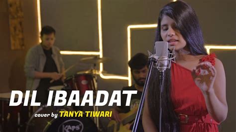 Dil Ibaadat Cover By Tanya Tiwari Sing Dil Se Tum Mile Emraan